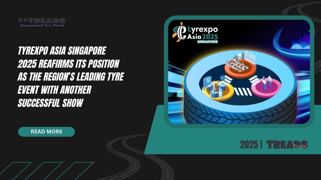 TYREXPO ASIA SINGAPORE 2025 REAFIRMS ITS POSITION AS THE REGION’S LEADING TYRE EVENT WITH ANOTHER SUCCESSFUL SHOW